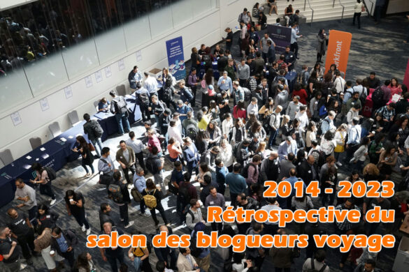 Rétrospective 2014 2023 du salon des blogueurs voyage